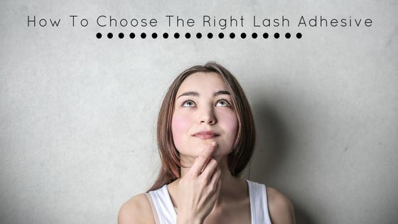 How to Choose The Right Lash Adhesive