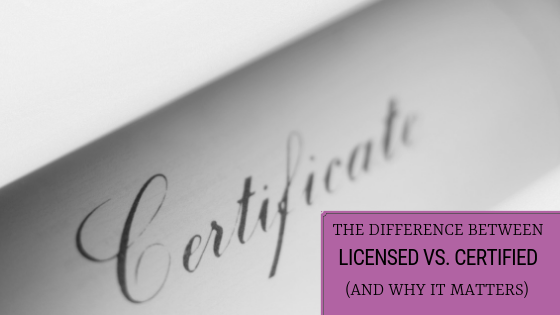 The Difference Between Licensed vs. Certified And Why It Matters