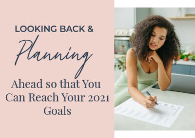 Looking Back and Planning Ahead So You Can Reach Your 2021 Goals