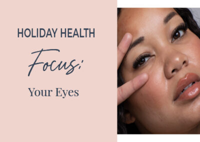 Holiday Health Focus: Your Eyes