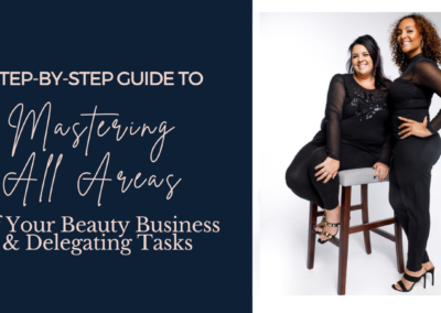 Step-by-Step Guide to Mastering All Areas of your Beauty Business & Delegating Tasks